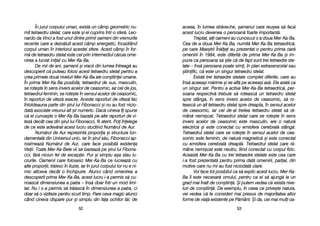 aceea, îîn llumea sstr[veche, ==amanul ccare rreu=ea ss[ ffac[
acest llucru ddevenea oo ppersoan[ ffoarte iimportant[.
Treptat, aali ooameni aau ccunoscut oo aa ddoua MMer-KKa-BBa.
Cea dde-aa ddoua MMer-KKa-BBa, nnumit[ MMer-KKa-BBa ttetraedric[,
pe ccare MMae=trii ÎÎn[lai aau pprezentat-oo ppentru pprima ooar[
omenirii îîn 11984, eeste ddiferit[ dde pprima MMer-KKa-BBa ==i iim-
pune cca ppersoana ss[ ==tie cc[ dde ffapt ssunt ttrei ttetraedre sste-
late –– îîns[ ppersoana ppoate ssimi, îîn pplan eextrasenzorial ssau
=tiinific, cc[ eeste uun ssingur ttetraedru sstelat.
Exist[ ttrei ttetraedre sstelate ccomplet ddiferite, ccare aau
îns[ aaceea=i mm[rime ==i sse aafl[ ppe aaceea=i aax[. EEle aarat[ cca
un ssingur sset. PPentru aa aactiva MMer-KKa-BBa ttetraedric[, pper-
soana rrespectiv[ ttrebuie ss[ rroteasc[ uun ttetraedru sstelat
spre sstânga, îîn ssens iinvers aacelor dde cceasornic, ss[ rro-
teasc[ uun aalt ttetraedru sstelat sspre ddreapta, îîn ssensul aacelor
de cceasornic, iiar ccel dde-aal ttreilea ttetraedru sstelat ss[ rr[-
mân[ nnemi=cat. TTetraedrul sstelat ccare sse rrote=te îîn ssens
invers aacelor dde cceasornic eeste mmasculin, aare oo nnatur[
electric[ ==i eeste cconectat ccu eemisfera ccerebral[ sstâng[.
Tetraedrul sstelat ccare sse rrote=te îîn ssensul aacelor dde ccea-
sornic eeste ffeminin, dde nnatur[ mmagnetic[ ==i eeste cconectat
cu eemisfera ccerebral[ ddreapt[. TTetraedrul sstelat ccare rr[-
mâne nnemi=cat eeste nneutru, ffiind cconectat ccu ccorpul ffizic.
Aceast[ MMer-KKa-BBa ccu ttrei ttetraedre sstelate eeste ccea ccare
i-aa ffost pprezentat[ ppentru pprima ddat[ oomenirii, pparial, ddin
motive ccare nnu mmi-aau ffost nniciodat[ cclare.
Voi fface ttot pposibilul cca ss[ eexplic aacest llucru. MMer-KKa-
Ba îîi eeste nnecesar[ oomului, ppentru cca eel ss[ aajung[ lla uun
grad mmai îînalt dde ccon=tiin[. ++i pputem vvedea cc[ exist[ nive-
luri dde ccon=tiin[. DDe eexemplu, îîn cceea cce pprive=te nnatura,
vei vvedea cc[ tte cconsideri mmai ppresus dde mmajoritatea aaltor
forme dde vvia[ eexistente ppe PP[mânt. ++i dda, ccei mmai mmuli ooa-
5533
În jjurul ccorpului uuman, eexist[ uun ccâmp ggeometric nnu-
mit ttetraedru sstelat, ccare eeste ==i eel ccuprins îîntr-oo ssfer[. LLeo-
nardo dda VVinci aa ffost uunul ddintre pprimii ooameni ddin vvremurile
recente ccare aa ddezv[luit aacest ccâmp eenergetic, îîncadrând
corpul uuman îîn iinteriorul aacestei ssfere. AAcest ccâmp îîn ffor-
m[ dde ttetraedru sstelat eeste ccel pprin iintermediul cc[ruia oome-
nirea aa llucrat iiniial ccu MMer-KKa-BBa.
De mmii dde aani, ==amanii ==i vvracii ddin llumea îîntreag[ aau
descoperit cc[ pputeau ffolosi aacest ttetraedru sstelat ppentru aa
crea pprimele ddou[ nniveluri MMer-KKa-BBa aale ccon=tiinei uumane.
În pprima MMer-KKa-BBa pposibil[, ttetraedrul dde ssus, mmasculin,
se rrote=te îîn ssens iinvers aacelor dde cceasornic, iiar ccel dde jjos,
tetraedrul ffeminin, sse rrote=te îîn ssensul aacelor dde cceasornic,
în rraporturi dde vvitez[ eexacte. AAceste rraporturi dde vvitez[ ffac
întotdeauna pparte ddin ==irul llui FFibonacci ==i nnu aau ffost nicio-
dat[ asociate vvreunui aalt ==ir nnumeric. DDac[ ccineva îîi sspune
c[ eel ccunoa=te oo MMer-KKa-BBa bbazat[ ppe aalte rraporturi dde vvi-
tez[ ddecât ccea ddin ==irul llui FFibonacci, fii atent. PPoi îînelege
de cce eeste aadev[rat aacest llucru sstudiind NNum[rul dde AAur.
Num[rul dde AAur rreprezint[ pproporia ==i sstructura ffun-
damental[ ddin UUniversul uunic, iiar îîn ==irul ss[u, FFibonacci aap-
roximeaz[ NNum[rul dde AAur, ccare fface pposibil[ eexistena
Vieii. TToate MMer-KKa-BBele vvii sse bbazeaz[ ppe ==irul llui FFibona-
cci, ff[r[ nniciun ffel dde eexcepie. PPur ==i ssimplu aa=a sstau llu-
crurile. OOamenii ccare ffolosesc MMer-KKa-BBa cce llucreaz[ ccu
alte pproporii, ttr[iesc îîn iiluzie, iiar îîn jjurul ccorpului llor nnu ee nni-
mic aaltceva ddecât oo îînchipuire. AAtunci ccând oomenirea aa
descoperit pprima MMer-KKa-BBa, aacest llucru ii-aa ppermis ss[ ccu-
noasc[ ddimensiunea aa ppatra –– îîns[ ddoar îîntr-uun mmod llimi-
tat. NNu ii ss-aa ppermis ss[ ttr[iasc[ îîn ddimensiunea aa ppatra, cci
doar ss[ oo vviziteze ppentru sscurt ttimp. PPare cceva mmagic aatunci
când ccineva ddispare ppur ==i ssimplu ddin ffaa oochilor tt[i; dde
5522
 