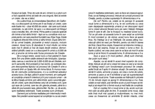 ceva îîn rrealitatea eexterioar[, ccare vva fface ss[ ccreasc[ eegoul.
Îns[, cca ss[ îînelegi pprocesul, ttrebuie ss[ ccuno=ti pprocesul dde
Creaie, ppentru aa pputea ssupravieui îîn ddimensiunea aa 44-aa.
De cce? PPentru cc[, oodat[ cce tte ppercepi îîn aaceast[
nou[ llume aa ddimensiunii aa 44-aa, tte vvei cconfrunta ccu cceva
care ddep[=e=te eexperiena uuman[ ==i vvei ddescoperi rrapid
c[ ttu ccreezi aabsolut ffiecare llucru ppe ccare-ll ttr[ie=ti, îîntreaga
lume îîn ccare tte aafli. DDar lla îînceput nnu rrealizezi aacest llucru.
Tot cce ==tii eeste cc[ aaceast[ llume îîn ccare eexi=ti sse sschimb[
în mmod cconstant ==i, dde oobicei, aacest llucru fface ss[ aapar[
frica. NNu îînelegi cce i sse îîntâmpl[. DDe aaceea pplâng nnou-
n[scuii ccând sse nnasc ppe PP[mânt, ppentru cc[ iintr[ îîn sstarea
de ffric[. DDac[ ffrica ccre=te, îînseamn[ cc[ iintervine mmintea ==i,
f[r[ ss[-i ddai sseama, îîncepi ss[ ccreezi oo llume aa ffricii. ++i,
foarte ccurând, vvei ccrea cceva ccare tte vva fface ss[ mmori îîn aacea
lume ==i ss[ tte îîntorci îîn aaceast[ llume, îîn ddimensiunea aa 33-aa.
Iisus aa sspus-oo îîn mmod pperfect: „„Muli ssunt cchemai,
dar ppuini ssunt aale=i.>
A=adar, cca ss[ rr[mâi îîn aacest nnivel ssuperior dde ccon=-
tiin[, ttrebuie ss[ ==tii cc[ ttu ccreezi ttot cceea cce vvezi ==i aai nnevoie
s[ îînelegi eexact ccum ffuncioneaz[ pprocesul dde ccreaie,
astfel îîncât ss[ îîl aaplici îîn ddiverse ssituaii. DDe eexemplu, ddac[
r[mâi îîn iiubire, aarmonie ==i ppace, vvei ccrea oo llume dde iiubire,
armonie ==i ppace ==i vvei ffi eechilibrat ==i aapt ss[ ssupravieuie=ti
în aaceast[ nnou[ llume. TToate aacestea sse îîntâmpl[ îîn pprimele
15 dde mminute ddup[ cce aajungi îîn ddimensiunea aa 44-aa. ÎÎns[,
odat[ cce ee=ti sstabil, ppoi rr[mâne aacolo ==i ppoi îîncepe ss[ ttr[-
ie=ti ==i ss[ rrespiri îîntr-oo fform[ nnou[ ==i mmai îînalt[ dde ccon=tiin[.
E=ti uun ccopila= îîntr-oo nnou[ llume ==i da, aacolo ssunt pp[-
rini ccare ss[ aaib[ ggrij[ dde ttine. ÎÎn aaceast[ llume nnou[, vviaa
este îîns[ mmult mmai uu=oar[ ==i mmulumitoare; nnu mmai mmori,
ceea cce îînseamn[ cc[ aamintirile îîi rr[mân iintacte, cchiar
6611
început ss[ bbat[. TTimp dde ssute dde aani, nnimeni nnu aa ==tiut ccum
a ffost ccapabil[ iinima ss[ bbat[ dde uuna ssingur[, ff[r[ ss[ eexiste
un ccreier, ddar eea aa bb[tut.
De ccurând îîns[, lla UUniversitatea SStandford, ddin CCalifor-
nia, ss-aa ddescoperit cc[ iinima aare îîn eea îîns[=i uun ccreier, ccare
este ffoarte mmic –– ddoar 440.000 dde ccelule - ddar ccare ssunt ccelule
cerebrale, nnu aale iinimii. IIar aapoi, ss-aa ddescoperit cc[ îîntregul
corp aa rrezultat, ffizic, ddin iinim[. PPrima pparte aa ccorpului aap[rut[
din iinim[ aa ffost vvârful llimbii –– ffapt cce nnu cconstituie nnicio ssur-
priz[ ppentru ccei ccare ppractic[ KKundalini ssau KKriya YYoga. EExist[
o lleg[tur[ ddirect[ îîntre iinim[ ==i vvârful llimbii. DDup[ vvârful llim-
bii aau uurmat bbraele, ppicioarele ==i rrestul ccorpului, iinclusiv
creierul. AAcest llucru îîi ddezv[luie îîn mmod iintuitiv cc[ iinima
este mmai îîn vvârst[ ==i mmai dde bbaz[ ddecât ccreierul, ddemon-
strând ==tiinific cceea cce ss-aa ddescoperit îîn uurm[ ccu 66.000 dde
ani, ==i aanume cc[ iinima eeste SSursa pprocesului dde CCreaie.
De-aa llungul eerelor, aacest llucru aa ffost pp[strat îîn mmare
tain[. ÎÎntr-uuna ddintre cc[rile sstr[vechi aale hhindu=ilor, UUpani=a-
dele, ccare aau oo vvechime dde 55.000–6.000 dde aani ((Vedele, sscri-
se îîn ssanscrit[, ffiind pprobabil ==i mmai vvechi), sse vvorbe=te ddes-
pre ddescoperirea ffaptului cc[ pprocesul dde CCreaie îîn ssine aa
provenit ddintr-uun SSpaiu MMic ddin IInima ffizic[. ÎÎn mmunca nnoas-
tr[ ddin vvremurile ccontemporane, nni ss-aa cconfirmat aadev[rul
acestui llucru. DDe ffapt, ppân[ îîn aacest mmoment, aam ccartografi-
at ccon=tiina uuman[ îîn iinteriorul ==i îîn jjurul ccorpului uuman –– dde
la MMicul SSpaiu aal IInimii, pprin vvârful llimbii, sspre oo aanumit[ gglan-
d[ ddin ccreier, sspre ddeschiderea ccelui dde-aal ttreilea oochi, sspre
opt rraze dde LLumin[, ccare iies ddin gglanda ppineal[, ppân[ lla oo
sfer[ ddin jjurul aacestor rraze, ppân[ lla MMer- KKa-BBa –– ==i, dde aacolo,
spre rrealitatea eexterioar[. TToate aacestea ssunt uuimitoare.
Oamenii ppot sschimba rrealitatea pprin iintermediul medi-
taiei. NNoi ppred[m aacest aaspect aal ccon=tiinei nnu cca ss[ ccre[m
6600
 