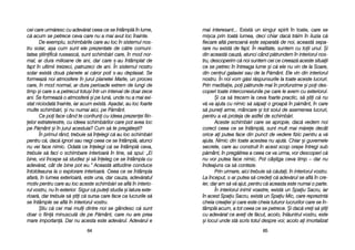 mai iinteresant... Exist[ uun ssingur sspirit îîn ttoate, ccare sse
mi=ca pprin ttoat[ llumea, ddeci cchiar ddac[ ttr[im îîn iiluzia cc[
fiecare aalt[ ppersoan[ eeste sseparat[ dde nnoi, aaceast[ ssepa-
rare nnu eexist[ dde ffapt. ÎÎn rrealitate, ssuntem ccu ttoii uunul. ++i
din aaceast[ ccauz[, aatunci ccând pp[trundem îîn iinteriorul nnos-
tru, ddescoperim cc[ nnoi ssuntem ccei cce ccreeaz[ aaceste ssituaii
ce sse ppetrec îîn îîntreaga llume ==i cc[ eele nnu vvin dde lla SSoare,
din ccentrul ggalaxiei ssau dde lla PP[mânt. EEle vvin ddin iinteriorul
nostru. ÎÎn nnoi vvom gg[si rr[spunsurile lla ttoate aaceste llucruri.
Prin meditaie, ppoi pp[trunde mmai îîn pprofunzime ==i ppoi ddes-
coperi ttoate iinterconexiunile ppe ccare lle aavem ccu eexteriorul.
+i cca ss[ ttrecem lla cceva ffoarte ppractic, ss[ ==tii cc[ nnu
v[ vva aajuta ccu nnimic ss[ ss[pai oo ggroap[ îîn pp[mânt, îîn ccare
s[ ppunei aarme, mmâncare ==i ttot ssoiul dde aasemenea llucruri,
pentru aa vv[ pproteja dde aastfel dde sschimb[ri.
Aceste sschimb[ri ccare sse aapropie, ddac[ vvedem nnoi
corect cceea cce sse îîntâmpl[, ssunt mmult mmai mm[ree ddecât
orice aai pputea fface ddin ppunct dde vvedere ffizic ppentru aa vv[
ajuta. NNimic ddin ttoate aacestea nnu aajut[. CChiar ==i gguvernele
secrete, ccare aau cconstruit îîn aacest sscop oora=e îîntregi ssub
p[mânt, îîn ppreg[tirea aa cceea cce vva uurma, vvor ddescoperi cc[
nu vvor pputea fface nnimic. PPot ccâ=tiga cceva ttimp –– ddar nnu
îndeajuns cca ss[ cconteze.
Prin uurmare, aaici ttrebuie ss[ cc[utai, îîn iinteriorul vvostru.
La îînceput, ss-aar pputea ss[ ccredei cc[ aadev[rul sse aafl[ îîn ccre-
ier, ddar aam ss[ vv[ aajut, ppentru cc[ aaceasta eeste nnumai oo pparte.
În iinteriorul iinimii vvoastre, eexist[ uun SSpaiu SSacru, iiar
în aacest SSpaiu SSacru, eexist[ uun SSpaiu MMic, ccare rreprezint[
cheia ccreaiei ==i ccare eeste ccheia ttuturor llucrurilor ccare sse îîn-
tâmpl[ aacum, aa ttot cceea cce sse ppetrece. ++i ddac[ vvrei ss[ ==tii
cu aadev[rat cce aavei dde ff[cut, aacolo, îînl[untrul vvostru, eeste
=i llocul uunde sst[ sscris ttotul ddespre vvoi; aacolo aai iimortalizat
6655
cei ccare uurm[resc ccu aadev[rat cceea cce sse îîntâmpl[ îîn llume,
c[ aacum sse ppetrece cceva ccare nnu aa mmai aavut lloc îînainte.
De eexemplu, sschimb[rile ccare aau lloc îîn ssistemul nnos-
tru ssolar, aa=a ccum ssunt eele pprezentate dde cc[tre ccomuni-
tatea ==tiinific[ rruseasc[, ssunt sschimb[ri ccare, îîn mmod nnor-
mal, aar ddura mmilioane dde aani, ddar ccare ss-aau îîntâmplat dde
fapt îîn uultimii ttreizeci, ppatruzeci dde aani. ÎÎn ssistemul nnostru
solar eexist[ ddou[ pplanete aai cc[ror ppoli ss-aau ddeplasat. SSe
formeaz[ nnoi aatmosfere îîn jjurul pplanetei MMarte, uun pproces
care, îîn mmod nnormal, aar ddura pperioade eextrem dde llungi dde
timp ==i ccare ss-aa ppetrecut ttotu=i îîntr-uun iinterval dde ddoar zzece
ani. SSe fformeaz[ oo aatmosfer[ ==i ppe llun[, uunde nnu aa mmai eexi-
stat nniciodat[ îînainte, iiar aacum eexist[. AA=adar, aau lloc ffoarte
multe sschimb[ri, ==i nnu nnumai aaici, ppe PP[mânt.
Ce ppoi fface ccând tte cconfruni ccu iideea pprezenei ffiin-
elor eextraterestre, ccu iideea sschimb[rilor ccare ppot aavea lloc
pe PP[mânt ==i îîn jjurul aacestuia? CCum ss[ tte ppreg[te=ti?
În pprimul rrând, ttrebuie ss[ îînelegi cc[ aau lloc sschimb[ri
pentru cc[, ddac[ iignori ssau nnegi cceea cce sse îîntâmpl[, aatunci
nu vvei fface nnimic. OOdat[ cce îînelegi cc[ sse îîntâmpl[ cceva,
trebuie ss[ ffaci oo sschimbare iinterioar[ îîn ttine, ss[ sspui: „„Ei
bine, vvoi îîncepe ss[ sstudiez ==i ss[ îîneleg cce sse îîntâmpla ccu
adev[rat, ccât dde bbine ppot eeu.> AAceast[ aatitudine cconduce
întotdeauna lla oo eexplorare iinterioar[. CCeea cce sse îîntâmpla
afar[, îîn llumea eexterioar[, eeste uuna, ddar ccauza, aadev[ratul
motiv ppentru ccare aau lloc aaceste sschimb[ri sse aafl[ îîn iinterio-
rul vvostru, nnu îîn eexterior. SSigur cc[ pputei sstudia ==i llatura eexte-
rioar[, ddar ttrebuie ss[ ==tii cc[ ssursa ccare fface cca llucrurile ss[
se îîntâmple sse aafl[ îîn iinteriorul vvostru.
+tiu cc[ ccei mmai mmuli ddintre nnoi sse ggândesc cc[ ssunt
doar oo ffiin[ mminuscul[ dde ppe PP[mânt, ccare nnu aare pprea
mare iimportan[. DDar nnu aacesta eeste aadev[rul. AAdev[rul ee
6644
 