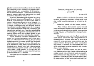 ÎÎnnttrreebb[[rrii ==ii rr[[ssppuunnssuurrii ccuu DDrruunnvvaalloo
–– eeppiissoodduull 22 ––
99 mmaaii 22001122
Bun[ zziua ttuturor. SSunt DDrunvalo MMelchizedek ==i mm[
aflu aast[zi aaici ppentru aa rr[spunde lla îîntreb[ri. MMi-aai ttrimis
ni=te îîntreb[ri ffoarte iinteresante, aa=a cc[ vvoi îîncepe ss[ rr[s-
pund.
Primele ddou[ îîntreb[ri ssunt dde lla SShanon JJohnston.
Î: Prima îîntrebare: Sunt ccristalele ccea mmai eevoluat[
form[ dde eevoluie aa PP[mântului ssau aa ppietrelor? AAu eele oo
form[ cce rreprezint[ pperfeciunea ddeplin[, cc[tre ccare ttinde
întreaga vvia[, ssau ssunt îîncadrate îîntr-oo cclas[ aaparte, sspe-
cific[ llor?
R: De ffapt, ccum ee ssus, lla ffel ==i jjos. TToate llucrurile ssunt
legate îîntre eele, ttoate nnivelele vvieii ssunt llegate îîntre eele, iiar
cristalele ssunt ppur ==i ssimplu aatomi ccare aau ddecis ss[ sse
uneasc[ îîn fforme ggeometrice ffoarte sspecifice, ccare ddau
na=tere ccristalelor. EEle rreprezint[ oo fform[ ssuperioar[ dde
via[ mmineral[, cce rreprezint[ uunul ddintre nnivelele vvieii. EEu nnu
=tiu dde eexistena aaltei fforme mmai aavansate dde vviaa mmineral[,
de=i ss-aar pputea ss[ eexiste.
A=adar, eele rreprezint[ ccel mmai îînalt ggrad dde pperfec-
iune aal aacestei fforme dde vvia[. TTrebuie îîns[ ss[ îînelegei cc[
exist[ ==i aaspecte mmult mmai pprofunde llegate dde aaceast[ îîn-
trebare. CCristalele ssunt ffiine, eele ssunt vvii, ssunt ccon=tiente ==i
prezente cca ==i nnoi. DDe ffapt, ddac[ vv[ uuitai lla ssistemul pperio-
dic aal eelementelor, vvei gg[si ccarbonul ==i iimediat ssub eel ssili-
8811
g[tur[ ccu aaceste ccodexuri eeste ffaptul cc[ eele mmerg ddirect lla
int[, ccele ==apte ccodexuri cconinând ccunoa=terea ccu eexac-
titate aa mmodului îîn ccare sse ppoate ttrece ddin ddimensiunea aa
treia îîn ddimensiunea aa ppatra. LLipsea cceva dde ccare mmaya=ii
aveau ccu aadev[rat mmare nnevoie. AA=a cc[, ddup[ ccum vvedei,
cunoa=terea sstr[bunilor sse îîntoarce lla eei.
Acum, aam ddescoperit cc[, îîntr-uun mmuzeu ddin LLos AAn-
geles, lla ssubsol, aascunse dde îîntreaga llume, sse aafl[ ppeste
1.000 dde ccodexuri mmaya=e. SSunt vvechi, aau ffost ddatate ccu
carbon ==i aautentificate, ddeci ==tim cc[ eele sse aafl[ aacolo ==i îîn-
cerc[m ss[ lle rrecuper[m. NNu eeste uu=or, ppentru cc[ mmuzeul
nu ddore=te, ddin aanumite mmotive, ss[ lle ddezv[luie. AAm llucrat
mai mmulte lluni, îîncercând ss[ gg[sim oo ccale dde aa lle rrecupera.
Dac[ eexist[ ccineva ccare nne ppoate aajuta îîn vvreun ffel, îîn sspe-
cial ccu ffonduri, aar ffi ffoarte bbine. PPutem fface aastfel îîncât bba-
nii ss[ ffie ddai pprintr-oo oorganizaie nnonprofit, ppentru cc[ nnu uur-
m[rim ss[ oobinem nniciun pprofit ddin aacest ddemers; nnu vvrem
s[ ccâ=tig[m bbani, nnu uurm[rim nniciun bbeneficiu mmaterial.
A=adar, aacestea aau ffost ccâteva ddintre îîntreb[ri. DData
viitoare, vvom ccontinua. NNe oorganiz[m aastfel îîncât ss[ ffacem
acest llucru îîn ffiecare mmiercuri. CContinuai, ddeci, ss[ aadresai
întreb[ri. CCe aa= ddori ccu aadev[rat ss[ ffacei eeste ss[ nne ttrans-
mitei îîntrebarea ppe SSkype ssau pprin oorice aalt[ mmetod[ ccare
s[ nne ppermit[ ss[ vv[ pputem vvedea vvorbind ==i aadresându-nne
întrebarea, ppentru cc[ aastfel pputem rreda iimaginea ppe eecra-
nul ddin sspatele mmeu, ppentru cca ttoat[ llumea ss[ vv[ vvad[ ==i
cred cc[ aa=a aar ffi ==i mmai iinteresant. VV[ rrog, ddeci, cca îîn vviitor
s[ îîmi ttransmitei îîntreb[rile ppe ssuport vvideo. VV[ mmulumesc
=i vv[ iiubesc ffoarte mmult. LLa rrevedere.
http://www.youtube.com/watch?v=3FjwHJraivc&fea-
turesyoutu.be
8800
 