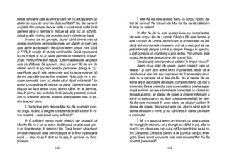 Î: Mer-KKa-BBa eeste aacela=i llucru ccu ccorpul nnostru aas-
tral dde llumin[? NNe ffolosim dde MMer-KKa-BBa cca ss[ cc[l[torim
în ttimp cce vvis[m?
R: Mer-KKa-BBa nnu eeste aacela=i llucru ccu ccorpul aastral,
dar eeste ccorpul tt[u dde LLumin[. CCâmpul EEM eeste llumin[ ==i
este uun ccorp dde llumin[. AAtunci ccând îîi aactivezi MMer-KKa-BBa,
dac[ aai iinstrumentele nnecesare, ppoi ss[ oo vvezi, ppoi ss[ cca-
pei iinformaii ddespre llumin[ ==i ddespre îîntregul eei sspectru,
o ppoi ppune ppe uun mmonitor ==i oo ppoi vvedea. PPrin uurmare, eeste
corpul dde llumin[ ccare pprovine ddin ccorpul ffizic.
Dac[ oo ppoi ffolosi ppentru aa cc[l[tori îîn ttimpul vvisului?
Avem ddou[ sst[ri dde vvisare. AAvem ccreierul ccare vvi-
seaz[ –– ==i ccare fface aacest llucru îîn ppolaritate, aastfel cc[ aai
vise bbune ==i vvise rrele ssau cco=maruri. IIar îîn aacea sstare dde vvi-
sare nnu ee nnecesar ss[ aai MMer-KKa-BBa. NNu aai nnevoie dde eea.
Inima aare ==i eea oo sstare dde vvisare, ccomplet ddiferit[ dde ccea aa
creierului. CCea aa ccreierului eeste cconectat[ ccu cchakra ssupe-
rioar[ aa iinimii, iiar ccea aa iinimii eeste cconectat[ ccu cchakra iin-
ferioar[ aa iinimii, iiar sstarea dde vvisare aa cchakrei iinferioare aa
inimii nnu eeste ddoar uun vvis, eeste ccreatoarea rrealit[ii. IIar MMer-
Ka-BBa eeste nnecesar[ îîn aacea sstare, cca ss[ ppoi cc[l[tori îîn
starea dde vvisare. RR[spunsul eeste dda, aatunci ccând ee=ti îîn
starea dde vvisare aa iinimii; ==i nnu, ccând ee=ti îîn sstarea dde vvisare
a ccreierului.
Î: Mi ss-aa sspus cc[ aavem uun ttriunghi ccu ==ase ppuncte.
Un ttriunghi îîn iinteriorul uunui ttriunghi ccu vvârful îîn jjos, aaflat lla
cca 115 ccm. ddeasupra ccapului ==i cc[ îîl pputem ffolosi cca ss[ rro-
tim CCon=tiina CChristic[, ppentru aa nne ppurifica ccâmpul eener-
getic. DDac[ aacest llucru eeste rreal, eeste aaceasta MMer-KKa-BBa
noastr[ ppersonal[?
112233
exist[ ppersoane ccare aau vvenit ==i ccare ccer 110.000 $$ ppentru uun
atelier dde llucru dde ccinci zzile. EEste eechitabil? NNu, ddar ooamenii
au ppl[tit. PPrin uurmare, ttrebuie ss[ ffie oo ssum[ mmic[, aastfel îîncât
oamenii ss[ ==i-oo ppermit[ ==i ttrebuie ss[ aaib[ lloc uun sschimb.
Exist[ ==i aalte mmotive, ddar aacestea ssunt mmotivele dde bbaz[.
În cceea cce mm[ pprive=te, aatunci ccând ccineva vvrea ss[
vin[ lla uunul ddintre sseminariile mmele, aam sstabilit uun ppre ccare
sper ss[ ffie aacceptabil –– dde oobicei aavem ppreuri îîntre 5555$
=i 7777$, îîn ffuncie dde ddurata sseminariilor. DDac[ oo ppersoan[
nu mmunce=te ==i nnu-==i ppoate ppermite ss[ ppl[teasc[, îîi sspun:
„Fain. PPentru mmine ee îîn rregul[.> OOferim aatâtea oore, iiar ppreul
este dde 220$/or[. SS[ sspunem, ddeci, cc[ ssunt 330 dde oore dde
atelier, iiar nnoi lle sspunem aacestor ppersoane: „„Mergi lla CCru-
cea RRo=ie ssau îîn aalt[ pparte uunde ppoi llucra cca vvoluntar 330
de oore ssau ccâte oore aau ffost eevaluate. AApoi, aadu-nne oo sscri-
soare ssemnat[, ccare ss[ aateste cc[ aai ff[cut vvoluntariat.> IIar
acest llucru eeste lla ffel dde bbun cca bbanii. OOamenii ccare ssunt
dispu=i ss[ ffac[ aacest llucru, aatunci ccând vvin lla sseminar,
stau îîn pprimul ssau aal ddoilea rrând, aascult[, ppractic[ ==i sstudi-
az[ ccu aadev[rat. AA=adar, aaceasta eeste pp[rerea mmea ccu ppri-
vire lla aacest llucru.
Î: Dac[ ddoar ==tim ddespre MMer-KKa-BBa ==i uurm[m pprac-
tici yyoga, ff[când oo aalegere ccon=tient[ dde aa ffi iiubitori îîn iini-
ma nnoastr[ –– eeste aacest llucru ssuficient?
R: E ssuficient ppentru mmulte nniveluri, ddar pprobabil cc[
Mer-KKa-BBa nnu i sse vva aactiva ddecât ddac[ sse aactiveaz[ pprin-
tr-uun ttipar ffeminin, îîn iinteriorul tt[u. DDac[ îîncerci ss[ aactivezi
un ttipar mmasculin ddoar ==tiind ddespre eel ==i ffiind oo ppersoan[
bun[ …… dde=i mmi-aa= ffi ddorit ss[ ffie aa=a, îîn ggeneral, nnu ffunc-
ioneaz[.
112222
 