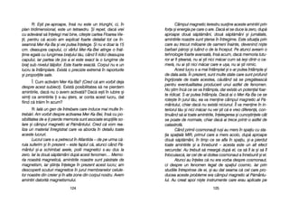 Câmpul mmagnetic tterestru ssusine aaceste aamintiri pprin
fora ==i eenergia ppe ccare oo aare. DDac[ eel sse dduce lla zzero, ddup[
aproape ddou[ ss[pt[mâni, ddou[ ss[pt[mâni ==i jjum[tate,
amintirile nnoastre ssunt ==terse îîn îîntregime. EEste ssituaia pprin
care aau ttrecut mmilioane dde ooameni îînainte, ddevenind nni=te
barbari pp[ro=i ==i lluând-oo dde lla îînceput. PPe aatunci aaveam oo
tehnologie ffoarte aavansat[, îîns[ aacum, ddac[ mmemoria ttutu-
ror aar ffi ==tears[, nnu aai ==ti nnici mm[car ccum ss[ iie=i ddintr-oo cca-
mer[, nnu aai ==ti nnici mm[car ccare ee uu=a, nnu aai ==ti nnimic.
Acest llucru ss-aa mmai îîntâmplat ==i ss-aar pputea îîntâmpla ==i
de ddata aasta. ÎÎn pprezent, ssunt mmulte sstate ccare ssunt pprofund
îngrijorate dde ttoate aacestea, cc[utând ss[ sse ppreg[teasc[
pentru eeventualitatea pproducerii uunui aastfel dde ffenomen.
Nu ==tim îînc[ cce sse vva îîntâmpla, ddar eexist[ uun ppotenial ffoar-
te rridicat. SS-aar pputea îîntâmpla. DDac[ aai oo MMer-KKa-BBa cce sse
rote=te îîn jjurul tt[u, eea vva mmenine ccâmpul mmagnetic aal PP[-
mântului, cchiar ddac[ nnu eexist[ nniciunul. ÎÎl vva mmenine îîn iin-
teriorul tt[u ==i nnici mm[car nnu vvei ==ti cc[ ee vvreo ddiferen[, ccon-
tinuând ss[ aai ttoate aamintirile, îînelegerea ==i ccuno=tinele ccât
se ppoate dde nnormale, cchiar ddac[ aai ttrece pprintr-oo aastfel dde
catastrof[.
Când pprimii ccosmonaui rru=i aau mmers îîn sspaiu ccu ssta-
ia sspaial[ MMIR, pprimul ccare aa mmers aacolo, ddup[ aaproape
dou[ ss[pt[mâni, îîn ttimp cce sse aafla îîn sspaiu, ==i-aa ppierdut
toate aamintirile ==i aa îînnebunit –– aacesta eeste uun aalt eefect
secundar. AAu ttrebuit ss[ mmearg[ ddup[ eel, cca ss[ îîl iia ==i ss[ îîl
înlocuiasc[, iiar ccel dde-aal ddoilea ccosmonaut aa îînnebunit ==i eel.
Atunci aau îîneles cc[ nnu eera vvorba ddespre ccosmonaut,
ci ddespre uun ffenomen llegat dde sspaiul ccosmic. IIar pprin
studiile îîntreprinse dde eei, ==i-aau ddat sseama cc[ ccel ccare ppro-
ducea aaceste pprobleme eera ccâmpul mmagnetic aal PP[mântu-
lui. AAu ccreat aapoi nni=te iinstrumente ccare eerau aaplicate ppe
112255
R: E=ti ppe-aaproape, îîns[ nnu eeste uun ttriunghi, cci, îîn
plan ttridimensional, eeste uun ttetraedru. ++i rrepet, ddac[ vvrei
cu aadev[rat ss[ îînelegi mmai bbine, ccite=te ccartea FFloarea VVie-
ii, ppentru cc[ aacolo aam eexplicat ffoarte ddetaliat ttot cce îîn-
seamn[ MMer-KKa-BBa ==i vvei pputea îînelege. ++i nnu ee ddoar lla 115
cm. ddeasupra ccapului, cci vvârful MMer-KKa-BBei aatinge oo îîn[l-
ime eegal[ ccu llungimea bbraului tt[u, ccând îîl rridici ddeasupra
capului, iiar ppartea dde jjos aa eei eeste eexact lla oo llungime dde
bra ssub nnivelul tt[lpilor. EEste ffoarte eexact[. CCorpul nnu ee uun
lucru lla îîntâmplare. EExist[ oo pprecizie eextrem[ îîn rraporturile
=i pproporiile ssale.
Î: Cum aactiv[m MMer-KKa-BBa? (Cred cc[ aam vvorbit ddeja
despre aacest ssubiect). Exist[ pposibilitatea ss[ nne ppierdem
amintirile, ddac[ nnu oo aavem aactivat[? DDac[ ee=ti îîn iiubire ==i
simi cca aamintirile i ss-aau ==ters, aar cconta aacest llucru, ddat
fiind cc[ ttr[im îîn aacum?
R: Iat[ uun ggen dde îîntrebare ccare iinduce mmai mmulte îîn-
treb[ri. AAm vvorbit ddespre aactivarea MMer-KKa-BBei, îîns[ ccu ppo-
sibilitatea dde aa-i ppierde mmemoria ssunt aasociate eerupiile sso-
lare ==i ccâmpul mmagnetic aal PP[mântului. CCred cc[ vvom rrea-
liza uun mmaterial îînregistrat ccare vva aaborda îîn ddetaliu ttoate
aceste llucruri.
Lucrul ccare ss-aa ppetrecut îîn AAtlantida –– dde ppe uurma cc[-
ruia ssuferim ==i îîn pprezent –– eeste ffaptul cc[, aatunci ccând PP[-
mântul ==i-aa sschimbat aaxele, ppolii mmagnetici ss-aau ddus lla
zero. IIar lla ddou[ ss[pt[mâni ddup[ aacest ffenomen… MMemo-
ria nnoastr[ mmagnetic[, aamintirile nnoastre ssunt pp[strate dde
magnetism, iiar ==tiina îînelege îîn pprezent aacest llucru; aam
descoperit sscuturi mmagnetice îîn jjurul mmembranelor ccelule-
lor nnoastre ddin ccreier ==i îîn aalte zzone ddin ccorpul nnostru. AAvem
amintiri ddatorit[ mmagnetismului.
112244
 