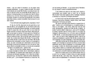 vei mmai eexista ppe PP[mânt –– nnu ppe aacest nnivel aal PP[mântu-
lui; vvei mmerge îîn nnivelul llui ttetradimensional.
Î: DDe ccurând, aam vv[zut uun oorb mmare, aauriu, ddup[ cco-
memorarea uunui pprieten ccare aa mmurit. AAu ==i oorburile
Mer-KKa-BBa? CCare eeste lleg[tura ddintre mmeditaia cchakrelor
=i aalinierea ccu ccorpurile ==i eenergiile pplanetare?
R: Cred cc[ aam mmai ddiscutat ddespre ppartea aa ddoua ddin
întrebare, îîns[ pprima îîntrebare, ddespre oorburi, eeste ffoarte
interesant[. VVoi îîncerca ss[ eexplic.
+tii, aatunci ccând ffaci ppoze ffolosind uun aaparat ffoto ddi-
gital –– ppentru cc[ nnu ffuncioneaz[ ccu uun aaparat aanalog, cci
doar ccu uunul ddigital –– vvezi oorburi, ssfere mmai mmult ssau mmai
puin ttransparente. AAce=tia ssunt MMer-KKa-BBe ==i ttr[iesc. AAr
putea ffi ooameni aaflai îîn vvia[ aacum, ccare ssunt îîn mmeditaie,
ar pputea ffi ooameni ccare aau mmurit ==i ccare nnu ss-aau ddecis ss[
mearg[ îîn ddimensiunea aa 44-aa. UUn llucru ccare sse îîntâmpl[
cu MMer-KKa-BBa –– ==i ccare eeste ppredat iinclusiv dde nnativii aameri-
cani –– eeste cc[, aatunci ccând cc[l[tore=ti eefectiv, ccând îîi iiei
corpul ==i tte ddeplasezi ccu aajutorul MMer-KKa-BBei, aai pputea ccrede
c[-i iimaginezi. NNu eeste iimaginaie, cci ttotul eeste ffoarte rreal.
Sfera MMer-KKa-BBei ttale sse îîntinde ppân[ aaici ((î=i îîntinde
braele, cca îîn iilustraia llui LLeonardo dda VVinci), iiar aacea ssfer[
exterioar[, aatunci ccând tte ddeplasezi, sse mmic=oreaz[, ppân[
ce aajunge oo ssfer[ dde ddimensiunea aaceasta ssau aatât dde
mic[ „„indic[ oo ssfer[ ccu uun ddiametru ccât aal ttoracelui ssau mmai
mic[>. IIar ccorpul i sse mmic=oreaz[ ==i eel, ddevenind uun ccorp dde
mici ddimensiuni, ==i tte aafli îîn iinteriorul aacestei ssfere dde llumin[.
Dac[ tte-aai pputea dduce lla uunul ddintre aaceste oorburi ==i
ai pprivi îîn eel, aai vvedea îîn iinterior fforma dde vvia[ aasociat[
acelei MMer-KKa-BBa, ccare eeste mmic[. ÎÎns[ eeste mmic[ ddoar
atunci ccând sse ddeplaseaz[. ÎÎn mmomentul îîn ccare rrevine ddin
113377
intrare –– aa=a aam iintrat îîn hholodeck, cca ss[ pputem aavea
aceast[ eexperien[ –– ==i eeste ==i ccalea dde iie=ire. DDin aacest
motiv ttrebuie ss[ ccuno=ti MMer-KKa-BBa: cca ss[ iie=i dde aaici, ttre-
buie, îîn ccele ddin uurm[, ss[ ccuno=ti MMer-KKa-BBa. DDac[ nnu oo îîn-
vei aaici, îîn ddimensiunea aa 33-aa, vva ttrebui ss[ oo ffaci îîn ddimen-
siunea aa 44-aa. ++i vvei ==ti. VVei ==ti eexact cce ss[ ffaci, lla mmomen-
tul ppotrivit. SSuntem ccu mmult mmai mmult ddecât ==tim. NNu ssuntem
doar ffiine uumane, ssuntem iincredibili. DDoar cc[ aacum nnu nne
d[m sseama.
Î: CCum aafli ccând ee=ti ppreg[tit ppentru rrespiraia aa 118-aa?
R: HHa, hha, hha! PP[i, ddac[ vvezi cc[ vvine sspre ttine uun vval
înalt dde 3300 mm, vvei ffi ppreg[tit! HHa, hha, hha! AAtunci ccând vvine
momentul ss[ ffolose=ti aaceast[ rrespiraie, vvor eexista ssenzaii
=i ttr[iri îîn ccorpul tt[u. ++tii cce ssunt, îîns[ nnu lle-aai ssimit dde
foarte mmult ttimp. IIar aatunci ccând vvine ttimpul, ddac[ ee=ti ppre-
g[tit, vvei ==ti eexact cce ss[ ffaci. OO ss[ tte aajut ==i eeu, îîntrucât vvoi
prezenta ffoarte ccurând cceva ddespre aamintirea ccu pprivire lla
ceea cce ttrebuie ss[ ffaci. DDar cca ss[ ffaci aasta, ttrebuie ss[ ==tii
multe. NNu ee vvorba ddoar ddespre MMer-KKa-BBa. TTe rrog ss[ îîne-
legi cc[ MMer-KKa-BBa nnu eeste nnimic pprin eea îîns[=i. MMer-KKa-BBa
trebuie ss[ ffie cconectat[ ccu iinima. DDac[ nnu ee cconectat[ ccu
inima, eea eeste cconectat[ pprin iintermediul aa ffel dde ffel dde
tehnologii ccunoscute ppe pplanet[ dde mmii ==i mmii dde aani. ÎÎns[,
atunci ccând ee cconectat[ ccu iinima, uun nnou ttip dde ccon=tien[
– dde ffapt uun aal ==aselea ssim –– aapare îîn ttine.
Este uun nnou mmod dde aa vvedea, ddespre ccare nnici mm[car
nu aai ==tiut vvreodat[ cc[ eexist[. DDar i-ll rreaminte=ti, oodat[ cce
i ss-aa îîntâmplat. ++i aaceasta eeste ccheia ppentru aa ==ti ccând ee
momentul ss[ ffolose=ti rrespiraia aa 118-aa. CCând sse vva îîntâm-
pla aacest llucru, vvei iintra îîntr-oo ssfer[ dde llumin[, lliteralmente,
vei fface „„puf>... ==i vvei ddisp[rea îîmpreun[ ccu ccorpul tt[u. NNu
113366
 
