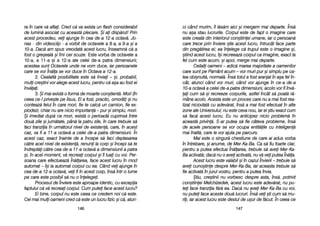 ci ccând mmurim, îîl ll[s[m aaici ==i mmergem mmai ddeparte. ÎÎns[
nu aa=a sstau llucrurile. CCorpul eeste dde ffapt oo iimagine ccare
este ccreat[ ddin iinteriorul ccon=tiinei uumane, iiar oo ppersoan[
care ttrece pprin îînviere ==tie aacest llucru, îîntrucât fface pparte
din ppreg[tirea eei; eea îînelege cc[ ttrupul eeste oo iimagine ==i,
=tiind aacest llucru, îî=i rrecreeaz[ ccorpul cca iimagine, eexact lla
fel ccum eeste aacum, ==i aapoi, mmerge mmai ddeparte.
Ceilali ooameni –– aadic[ mmarea mmajoritate aa ooamenilor
care ssunt ppe PP[mânt aacum –– vvor mmuri ppur ==i ssimplu ppe cca-
lea oobi=nuit[, nnormal[. ÎÎns[ ttotul aa ffost aaranjat îîn aa=a ffel îîn-
cât, aatunci ccând vvor mmuri, ccând vvor aajunge îîn cce-aa dde-aa
10-aa ooctav[ aa ccelei dde-aa ppatra ddimensiuni, aacolo vvor ffi îînv[-
ai ccum ss[-==i rrecreeze ccorpurile, aastfel îîncât ss[ ppoat[ rr[-
mâne aacolo. AAcesta eeste uun pproces ccare nnu aa mmai ffost rrea-
lizat nniciodat[ ccu aadev[rat, îîns[ aa mmai ffost eefectuat îîn aalte
zone aale UUniversului; nnu eeste cceva nnou, iiar eei ==tiu eexact ccum
s[ ffac[ aacest llucru. EEu nnu aanticipez nnicio pproblem[ îîn
aceast[ pprivin[. SS-aar pputea ss[ ffie ccâteva pprobleme, îîns[
de aacele ppersoane sse vvor oocupa eentit[ile ccu iinteligen[
mai îînalt[, ccare lle vvor aajuta ppe pparcurs.
Mai eeste oo ssingur[ cchestiune dde ccare aai aadus vvorba
în îîntrebare, ==i aanume, dde MMer-KKa-BBa. CCa ss[ ffiu ffoarte cclar,
pentru aa pputea eefectua ÎÎn[larea, ttrebuie ss[ aavei MMer-KKa-
Ba aactivat[; ddac[ nnu oo aavei aactivat[, nnu vv[ vvei pputea ÎÎn[la.
Acest llucru eeste vvalabil ==i îîn ccazul ÎÎnvierii –– ttrebuie ss[
avei ccuno=tine ddespre MMer-KKa-BBa, iiar aaceasta ttrebuie ss[
fie aactivat[ îîn jjurul vvostru, ppentru aa pputea îînvia.
+tiu, ccre=tinii nnu vvorbesc ddespre aasta, îîns[, ppotrivit
con=tiinei MMelchizedek, aacest llucru eeste aadev[rat, nnu ppu-
tei fface ttranziia ff[r[ eea. DDac[ nnu aavei MMer-KKa-BBa ccu vvoi,
nu pputei fface aaceste ddou[ llucruri. ÎÎns[ vvei ==ti ccum ss[ mmu-
rii, iiar aacest llucru eeste ddestul dde uu=or dde ff[cut. ÎÎn cceea cce
114477
ra îîn ccare vv[ aaflai. CCred cc[ vva eexista uun fflash cconsiderabil
de llumin[ aasociat ccu aaceast[ pplecare. ++i aai ddisp[rut! PPrin
acest pprocedeu, vvei aajunge îîn ccea dde-aa 112-aa ooctav[. JJo-
nas - ddin vvideoclip - aa vvorbit dde ooctavele aa 88-aa, aa 99-aa ==i aa
10-aa. DDac[ aam sspus vvreodat[ aacest llucru, îînseamn[ cc[ aa
fost oo ggre=eal[ ==i îîmi ccer sscuze. Este vvorba dde ooctavele aa
10-aa, aa 111-aa ==i aa 112-aa aale ccelei dde-aa ppatra ddimensiuni;
acestea ssunt OOctavele uunde nne vvom dduce, iiar ppersoanele
care sse vvor ÎÎn[la sse vvor dduce îîn OOctava aa 112-aa.
2. Cealalt[ pposibilitate eeste ss[ îînviai –– ==i, pprobabil,
muli ccre=tini vvor aalege aacest llucru, ppentru cc[ aa=a aau ffost eei
înv[ai.
3. +i mmai eexist[ oo fform[ dde mmoarte ccon=tient[. MMori ((în
ceea cce-ll pprive=te ppe IIisus, EEl aa ffost, ppractic, oomorât) ==i nnu
conteaz[ ffelul îîn ccare mmori, ffie tte ccalc[ uun ccamion, ffie eex-
plodezi, cchiar nnu aare nnicio iimportan[ –– ppur ==i ssimplu, mmori.
+i iimediat ddup[ cce mmori, eexist[ oo pperioad[ ccuprins[ îîntre
dou[ zzile ==i jjum[tate, ppân[ lla ppatru zzile, îîn ccare ttrebuie ss[
faci ttranziia îîn uurm[torul nnivel dde eexisten[, ccare, îîn aacest
caz, vva ffi aa 111-aa ooctav[ aa ccelei dde-aa ppatra ddimensiuni. ÎÎn
acest ccaz, eexact îînainte dde aa îîncepe ss[ ffaci ddeplasarea
c[tre aacel nnivel dde eexisten[, rrenuni lla ccorp ==i îîncepi ss[ tte
îndrept[i cc[tre ccea dde-aa 111-aa ooctav[ aa ddimensiunii aa ppatra
=i, îîn aacel mmoment, vv[ rrecreai ccorpul ==i îîl lluai ccu vvoi. PPer-
soana ccare eefectueaz[ ÎÎn[larea, fface aacest llucru îîn mmod
automat –– îî=i iia aautomat ccorpul ccu eea. CCând vvei aajunge îîn
cea dde-aa 112-aa ooctav[, vvei ffi îîn aacest ccorp, îîns[ îîntr-oo llume
pe ccare eeste pposibil ss[ nnu oo îînelegei.
Procesul dde ÎÎnviere eeste aaproape iidentic, ccu eexcepia
faptului cc[ vv[ rrecreai ccorpul. CCum pputei fface aacest llucru?
Ei bbine, ccorpul nnu eeste cceea cce ccredem nnoi cc[ eeste.
Cei mmai mmuli ooameni ccred cc[ eeste uun llucru ffizic ==i cc[, aatun-
114466
 
