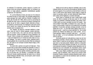 Muli ssunt ccei ccare aau rr[spuns ssolicit[rii; ssute ==i ssute,
miliarde ddintre ccei cce ssunt lla oora aactual[ ppe PP[mânt, pprovin
din aacea rregiune. EEi aau ssosit aaici ==i ccred cc[ KKryon aa ffost ccel
care aa vvorbit pprima ooar[ ddespre CCopiii IIndigo ==i, llegat dde
ceea cce sspuneai, ppentru cc[ eeste rrealmente ffoarte iintere-
sant, vvreau ss[ ffac lleg[tura ccu aaceste iinformaii.
Kryon aavea uun wwebsite ppe ccare îîl vvizita ffoarte mmult[
lume, iiar ccând aa ssesizat cc[ ttoi aacei ccopii vvin ddin LLumile
Indigo, lle-aa aadresat oo îîntrebare ffamiliilor ccare aaveau ccopii:
„Copiii vvo=tri vv-aau sspus vvreodat[ cc[ pprovin ddin sspaiu –– ssau
ceva ssimilar?> DDoar aatâta ii-aa îîntrebat. NNu aa sspus nnimic aalt-
ceva. AA pprimit ppeste oo ssut[ dde mmii dde rr[spunsuri ddin ppartea
p[rinilor. EEi sspuneau aaproape aaceea=i ppoveste: cc[ ppe lla
vârsta dde 44-55 aani –– nnu mmai rrein eexact vvârsta, îîns[ ee ppe uun-
deva ppe-aacolo –– ccopiii lle-aau sspus pp[rinilor llor: „„Nu ssuntei
p[rinii mmei. PP[rinii mmei ttr[iesc ppe oo sstea nnumit[… iiar nnu-
mele pp[rinilor, ffrailor ==i ssurorilor mmele ssunt… –– ==i lle aamin-
teau ppe ttoate –– ==i eei ssunt aadev[rata mmea ffamilie. DDar aam
venit cca ss[ aajut.>
De bbun[ sseam[ cc[ mmuli pp[rini aau ccrezut cc[ ccei mmici
inventeaz[ ppovestea. OOricine pputea ccrede aasta, nnumai cc[,
atunci ccând oo ssut[ dde mmii dde ooameni sspun aacela=i llucru,
a=a cceva nnu mmai eeste pposibil. SStatistic vvorbind, ee iimposibil.
Aceasta aa ffost pprima ddovad[ cconcret[ cc[, lla uun aalt nnivel,
ceva sspecial sse ppetrece. AAceast[ cculoare aalbastr[ ==i ttot cce
înseamn[ eea ssunt ddeosebit dde iimportante ppentru CCopiii
Indigo. ++i dde bbun[ sseam[ cc[ ee iimportant[ ==i ppentru ttine.
Mai ee cceva. RReine cc[ MMetatron, ccel ccare aa ccreat aacest
Univers, eeste ttot aalbastru. DDeci, aacest llucru pprovine cchiar
dinaintea CCreaiei, aaceast[ cculoarea aalbastr[ aa ppielii, ccare aa
avut lleg[tur[ ccu aacest nnivel dde eexisten[. SSper cc[ iinforma-
iile îîi ssunt dde aajutor.
118811
na aalbastr[. ÎÎi mmulumesc ppentru rr[spuns ==i ppentru ttot
ceea cce ffaci pprin aaceste mmateriale vvideo. LLe uurm[resc ppe
toate ccu mmare ppl[cere, aa=teptând nner[bd[toare aapariia
urm[torului. ÎÎi mmulumesc.
R: Lumina AAlbastr[. EEi bbine, ttot cceea cce mmi-aai ddescris
îmi iindic[ cc[ ee=ti uun ccopil iindigo. DDin aaceast[ ccategorie ffac
parte aaproape ttoi ccopiii vvenii ppe PP[mânt, îîncepând ddin
1972, ddar mmai aales ddin 11985, ccând aa ssosit uun pprocentaj dde
85-990% dde ccopii, ccare aa ccontinuat ss[ ccreasc[. AAproape ttoi
copiii dde aazi vvin ddintr-oo rregiune ffoarte ddistinct[ aa ttimpu-
lui-sspaiului ==i ddimensiunilor. NNu îînelegem pprea bbine aacest
lucru, ppentru cc[ ee ddestul dde aascuns dde nnivelurile ddimen-
sionale ccare nne ssepar[ dde eei.
Voi, ddragilor, aai rr[spuns cchem[rii ddelfinilor ==i bbale-
nelor, ccare aau mmers îîn ccentrul ggalaxiei, ccerând ppermisiu-
nea, îîn nnumele nnostru, dde aa vveni aaici ccât mmai mmulte ffiine
care ss[ nne aajute –– ppentru cc[ aaltfel aam ffi mmurit, PP[mântul nn-aar
fi rreu=it. CChiar nnu eexista nnicio ssperan[. DDelfinii ==i bbalenele
– ccare ssunt llegai dde nnoi, îîn mmoduri ppe ccare cchiar nnu lle ppu-
tem îînelege –– aau mmers îîn nnumele nnostru, oobinând ppermi-
siunea ggalaxiei dde aa lle ppermite aanumitor ffiine ss[ ssoseasc[
aici, ddin cceea cce sse nnume=te CConsiliul RRazei IIndigo, aal RRa-
zei AAlbastre.
Au ssosit, ddeci, ooameni, iiar ccopiii ssunt ddeja aaici –– îîns[,
la aacel nnivel, eei eerau ffiine iincredibil dde aavansate. EEi eerau llu-
min[ ppur[, ffiind ffoarte aavansai. ++i aau îîneles cc[ aavem nne-
voie dde aajutor. PPrin îînsu=i sspiritul, eesena ==i pprezena vvoas-
tr[, vvoi aai aadus aaici, ppe PP[mânt, oo ccon=tiin[ mmai îînalt[.
Doar pprin ssimpla vvoastr[ pprezen[. IIar aacest llucru aa rridicat
nivelul îîntregului PP[mânt. ÎÎns[, cca ss[ rreu=im, aavem nnevoie
de ffoarte mmuli ddintre vvoi.
118800
 