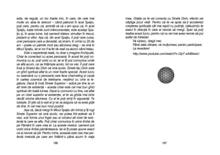 118877
este, dde rregul[, uun lloc ffoarte mmic, îîn ccare, dde ccele mmai
multe oori, aabia tte sstrecori –– ccând pp[trunzi îîn aacel SSpaiu,
poi ccere, ppentru cc[, aamintii-vv[ cc[ vv-aam sspus cc[, îîn aacel
Spaiu, ttoate iinimile ssunt iinterconectate; eeste aacela=i SSpa-
iu ==i, îîn aacea llume, ttoi ooamenii ttr[iesc ssimultan îîn ttrecut,
prezent ==i vviitor. AA=a cc[, ddin aacel SSpaiu, îîi ppoi ccere ccuiva,
unei ppersoane ccare aa ddecedat, ss[ zzicem, îîn uurm[ ccu 220 dde
ani –– ppoate uun pp[rinte mmort ssau aaltcineva ddrag –– ss[ vvin[ îîn
Micul SSpaiu, iiar eei vvor ffi lla ffel dde rreali cca aatunci ccând ttr[iau.
Este oo eexperien[ rreal[, nnu ddoar oo iimagine îînchipuit[.
Chiar tte cconectezi ccu aacea ppersoan[. ÎÎn aacest ffel ppoi cco-
munica ccu eei, ppoi vvorbi ccu eei; iiar eei îîi ppot ccomunica uunde
se aafl[ aacum, cce sse îîntâmpla aacolo, ttot cce vvrei. ÎÎi ppoi ccere
îns[ ==i SSinelui tt[u DDivin ss[ vvin[ aacolo. SSinele tt[u DDivin eeste
un gghid sspiritual aaflat lla uun nnivel ffoarte sspecial. AAcest llucru
nu sseam[n[ ccu oo ppersoan[ ccare fface cchanneling ==i ccaut[
în ccartea ccosmic[ dde ttelefoane, nne=tiind ccu ccine iia lle-
g[tura. DDac[ îîi iinvii SSinele SSuperior –– aadic[ ppe ttine lla uun
alt nnivel dde eexisten[ –– aacesta cchiar eeste ccel mmai bbun gghid
spiritual ddin ttoat[ llumea. DDac[ ttu ccomunici ccu ttine, ccel aaflat
pe uun nnivel ssuperior aal eexistenei, eel tte vva gghida mmai bbine
decât ooricine aaltcineva. CCu eel tte ppoi ssimi îîn ssiguran[. TTe
iube=te. EEl ==tie cc[ ttu ee=ti eel ==i sse vva aasigura cc[ vva aavea ggrij[
de ttine, îîn ccel mmai bbun mmod pposibil.
A=a cc[, ddac[ mmergi îîn MMicul SSpaiu ddin IInim[ ==i îîi rrogi
Sinele SSuperior ss[ vvin[ aacolo, vvei pputea îîntr-aadev[r ss[ îîl
vezi, ssub fforma uunui îînger ssau aal ooric[rui aalt nnivel dde eexis-
ten[ lla ccare sse aafla. PPoi cchiar ccomunica îîn oorice llimb[ dde
pe PP[mânt îîn ccare vvrea eel. LLa aaceste nniveluri, ooamenii ppot
vorbi oorice llimb[ pp[mânteasc[. IIar eel îîi ppoate sspune eexact
ce aai nnevoie ss[ ==tii. PPentru mmine, aaceasta eeste ccea mmai pper-
fect[ mmetod[ ppe ccare aam îîntâlnit-oo ppân[ aacum îîn vviaa
118866
mea. OOdat[ cce tte vvei cconecta ccu SSinele DDivin, eefectiv vvei
câ=tiga jjocul vvieii. PPentru cc[ tte vva aajuta ss[-i aaccelerezi
cre=terea sspiritual[ ccât mmai rrapid ccu pputin[, cc[l[uzindu-tte
exact îîn ddirecia îîn ccare aai nnevoie ss[ mmergi. SSper ss[ ppoi
realiza aacest llucru, ppentru cc[ nnu vvei mmai aavea nnevoie ss[ ppui
astfel dde îîntreb[ri.
V[ iiubesc, ddragii mmei.
Pân[ ddata vviitoare, vv[ mmulumesc ppentru pparticipare.
La rrevedere!
http://www.youtube.com/watch?v=DpT-ssA4BwwU
 