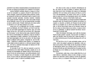 Am ddecis ss[ ffac cceea cce ddorisem ddintotdeauna ss[
fac. AAm ddecis ss[ mmerg ss[ ttr[iesc îîn pp[dure, ff[r[ ss[ aam
bani, ff[r[ ss[ aam nnimic, ss[ ttr[iesc ddin cceea cce-mmi dd[ruie=te
p[mântul. AAm vvrut mmereu ss[ ffac aasta ==i aam ff[cut-oo, aam ff[-
cut-oo dde-aadev[ratelea. NNu aaveam nniciun bban ==i, dde ffapt,
asta nnu aavea nniciun ffel dde iimportan[, ppentru cc[ nnu ttrebuia
decât ss[ ttr[iesc, cceea cce aa ffost ffoarte, ffoarte uu=or.
Dar, îîn aacest rr[stimp, aau îînceput ss[ iias[ lla iiveal[ ttoate
fanteziile mmele. AAm îînceput ss[ iies îîn pp[dure, ss[ vvorbesc ccu
copacii, ccu llacurile, ccu rrâurile, aam îînceput ss[ vv[d cc[ ttotul
este vviu ==i ccon=tient. ++i, ccu ccât mmi-aam ttr[it mmai mmult ffante-
ziile, ccu ccât aam ff[cut eexact cceea cce îîmi ddorisem mmereu ss[
fac ((nu cceea cce vvroia llumea cca eeu ss[ ffac, cci cceea cce ddore-
am eeu ccu aadev[rat), ccu aatât aam ddevenit mmai ffericit, mmai een-
tuziasmat îîn pprivina vvieii.
Când mm[ ttrezeam ddimineaa, eeram aatât dde eentuziast,
încât dde-aabia pputeam ssuporta, mm[ bbucuram cc[ ttr[iesc oo
alt[ zzi ppe PP[mânt, eeram ttot ttimpul îîntr-oo sstare dde eextaz, îîn-
tr-oo sstare dde ffericire ppur[. ++i llucrurile ddeveneau ddin cce îîn cce
mai bbune.
Am ffost îîntr-uun lloc îîn ccare aanimalele pputeau vveni lla
mine, uunde mm[ pputeam aapropia dde cc[prioare, uunde ppu-
team ss[ lle pprivesc cchiar îîn ffa[, iiar eele mm[ ppriveau lla rrândul
lor ff[r[ tteam[, ppentru cc[ nnu aaveam nnimic îîn mmine ccare ppu-
tea ss[ lle îînfrunte ssau ss[ lle ttransmit[ ffric[. ++i pputeam ss[ ttrec
pe llâng[ uur=i, iiar eei sst[teau ==i sse uuitau lla mmine ff[r[ ss[-mmi
fac[ nnimic.
De eexemplu, ssoia mmea, aa mmers oodat[ ddirect lla uun uurs
care mmânca oo cc[prioar[, ((ceea cce eeste, dde ffapt, uun llucru
extrem dde nnebunesc ppentru ssistemul nnormal dde ggândire);
dar eea aa mmers ==i ss-aa aa=ezat cchiar llâng[ eel, pprivindu-ll ccum
119933
prezint[ îîn mmod ddirect, AAceast[ aatenie ==i iinocen[ eeste llucrul
pe ccare nnoi ttrebuie ss[ îîncepem ss[-ll ccultiv[m îîn nnoi îîn=ine.
James RRedfield vvorbe=te ddespre aa mmerge ==i aa îîncer-
ca ss[ nne cconect[m ccu ccopacii, ((modul îîn ccare ddruizii ppri-
meau eenergie); ccopacii ffiind sspirite ffoarte pputernice, aaceas-
t[ conexiune sse fface pprin iintermediul vvieii, aal nnaturii ==i pprin
aceast[ iinocen[ sspecial[, iinocena ccopilului. AAceasta
este ppoarta ((poarta mmagic[) pprin ccare cceva ppoate îîncepe
s[ sse îîntâmple, cceva cce nnu aai mmai eexperimentat nniciodat[
=i ccare nnu ==tii cce eeste. EE ffoarte, ffoarte ggreu dde ccrezut, ppân[
nu aai ff[cut-oo ==i nnu aai vv[zut ddespre cce ee vvorba.
Acest llucru mmi ss-aa îîntâmplat mmie. NNu eeram ccon=tient
c[ mmi sse îîntâmpla. AAm ffost îîn VVietnam, aam ffost îîn aacel rr[z-
boi, aam ffost ffoarte ddezam[git dde oomenire, aapoi, aam vvenit
înapoi. MMi-aam zzis, „„OK, aatunci aam ss[ îîncerc ss[-LL ddescop[r
pe DDumnezeu>, ==i aam ddecis ss[ ffac aasta, ddevenind ffizician.
Am mmers lla UUniversitatea ddin CCalifornia, uunde aam sstudiat ffi-
zica, mmatematica ==i aaltele, cc[utându-LL ppe DDumnezeu. AAm
fost ttotal ddezam[git ==i dde ttot cce eera aacolo. AAm ff[cut ttoate
astea lla ssfâr=itul aanilor ==aizeci. IImaginai-vv[, ss[ ffii îîn BBer-
keley –– CCalifornia, lla ssfâr=itul aanilor ==aizeci, ccu mmitraliere lla
colul sstr[zii ==i ttancuri ppeste ttot, ccu ttoi aacei ooameni ddisp[-
rui... AAm ffost ccu aadev[rat ddescurajat; ttot rr[zboiul ddin VViet-
nam ffusese aadus aaici...
+i mmai aales îîn aanii ’’70, ccând aam aabsolvit, aa aavut lloc
evenimentul dde lla KKent SState UUniversity, ((poate vvoi nnu vv[
amintii cc[ UUniversit[ile ddin SStatele UUnite aau ffost îînchise) ==i
atunci mmi-aam zzis cc[ eera dde aajuns, eera uultima ppic[tur[, ==i aam
venit aaici, îîn CCanada, nnu ffoarte ddeparte dde uunde nne aafl[m
acum, îîn llocul uunde aam ddescoperit ppacea ==i ffrumuseea ==i
mi-aam gg[sit oo ccas[, îîn mmijlocul ppustiet[ii mmunilor.
119922
 