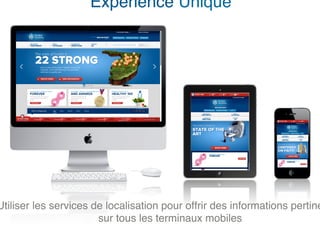 Expérience Unique!




Utiliser les services de localisation pour offrir des informations pertine
                       sur tous les terminaux mobiles!
 