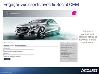 Engager vos clients avec le Social CRM!




                                                Offrir des
                                              expériences
                                           sociales riches et
                                           récompenser les
                                             clients loyaux!




© Acquia, Inc. 2012.!
 