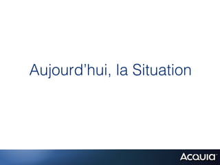 Aujourd’hui, la Situation
 