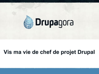 Vis ma vie de chef de projet Drupal

 