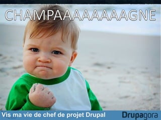 Vis ma vie de chef de projet Drupal

 