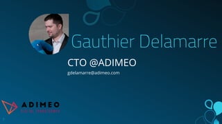 Gauthier Delamarre
CTO @ADIMEO
gdelamarre@adimeo.com
7
 