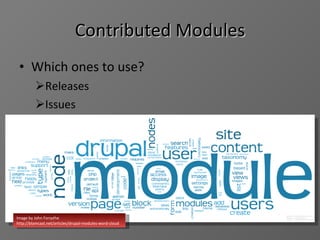 Contributed Modules Which ones to use ? Releases Issues Image by John Forsythe  http://blamcast.net/articles/drupal-modules-word-cloud 