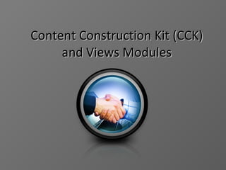 Content Construction Kit (CCK) and Views Modules 