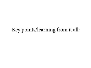 Key points/learning from it all:
 