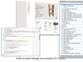 Field overrides! (though not so bad for D7, I hear)…
 