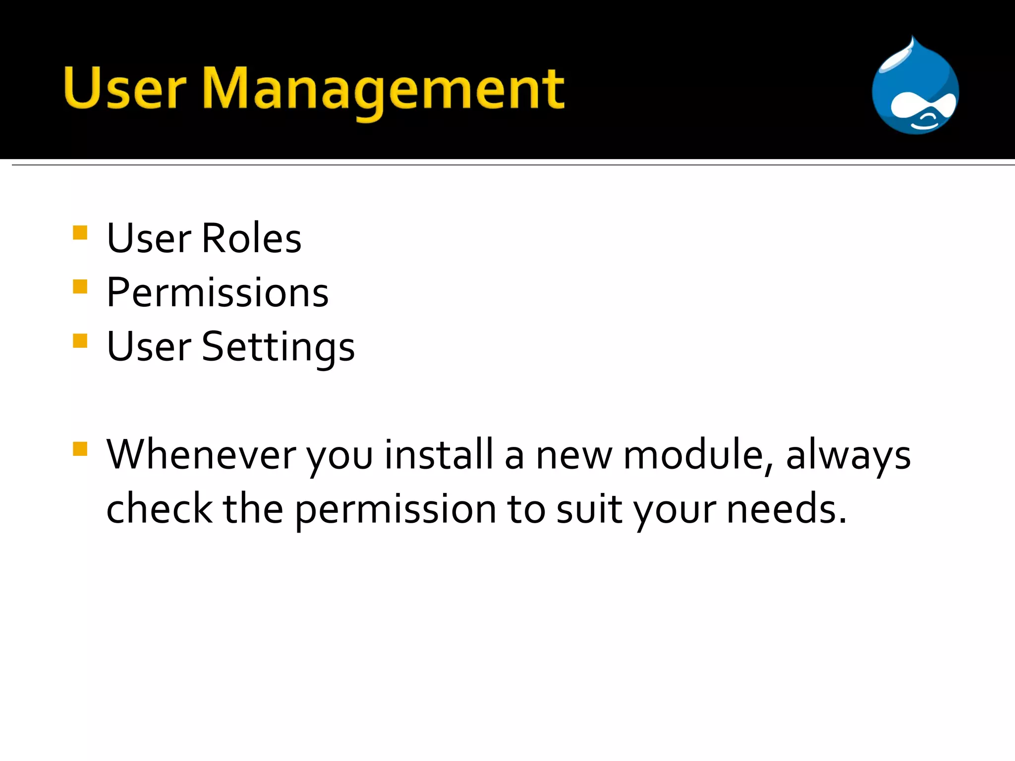 User Roles Permissions User Settings Whenever you install a new module, always check the permission to suit your needs. 