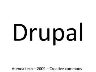 Drupal Atenea tech – 2009 – Creative commons 