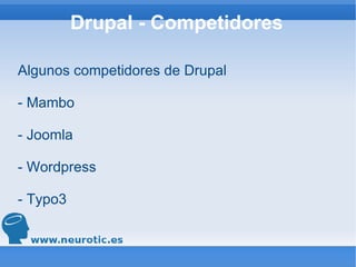 Drupal - Competidores Algunos competidores de Drupal - Mambo - Joomla - Wordpress - Typo3 