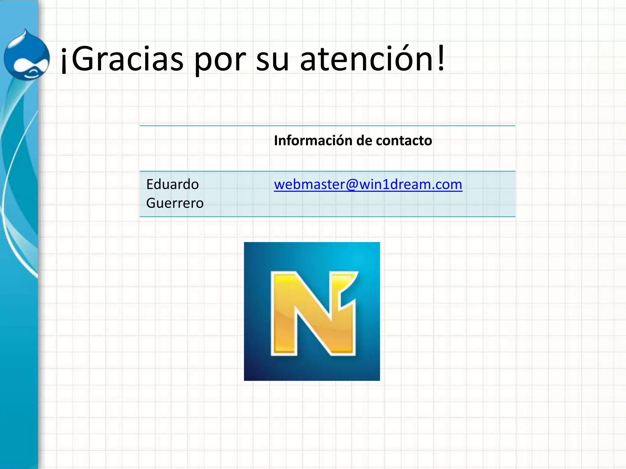 ¡Gracias por su atención!
Información de contacto
Eduardo
Guerrero
webmaster@win1dream.com
 