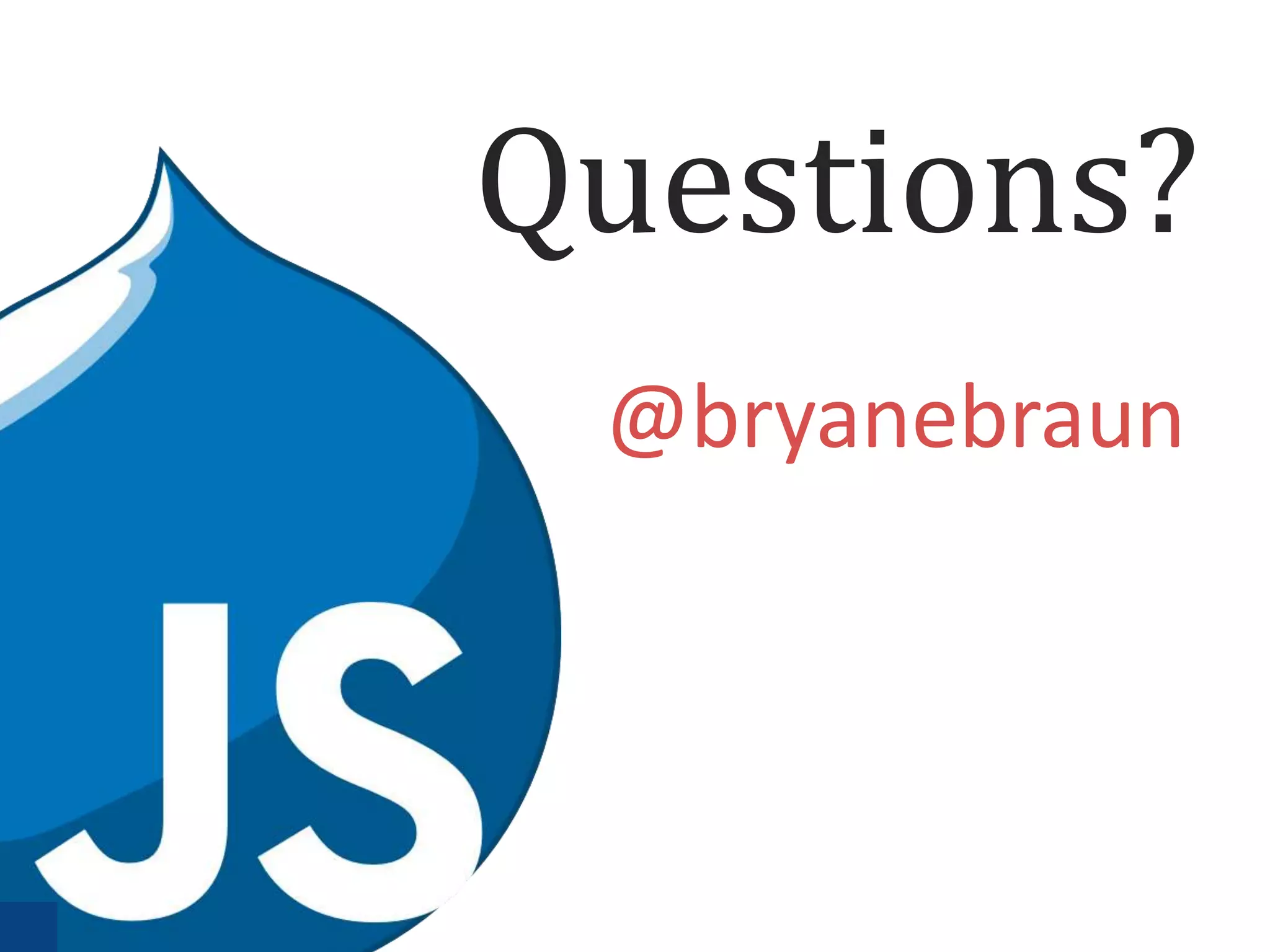 Questions?
@bryanebraun

 