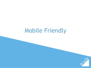 Mobile Friendly
 