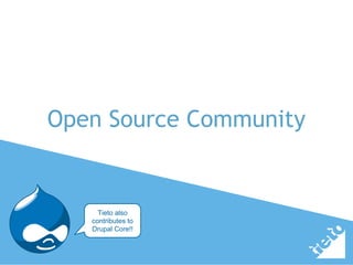 Open Source Community
Tieto also
contributes to
Drupal Core!!
 