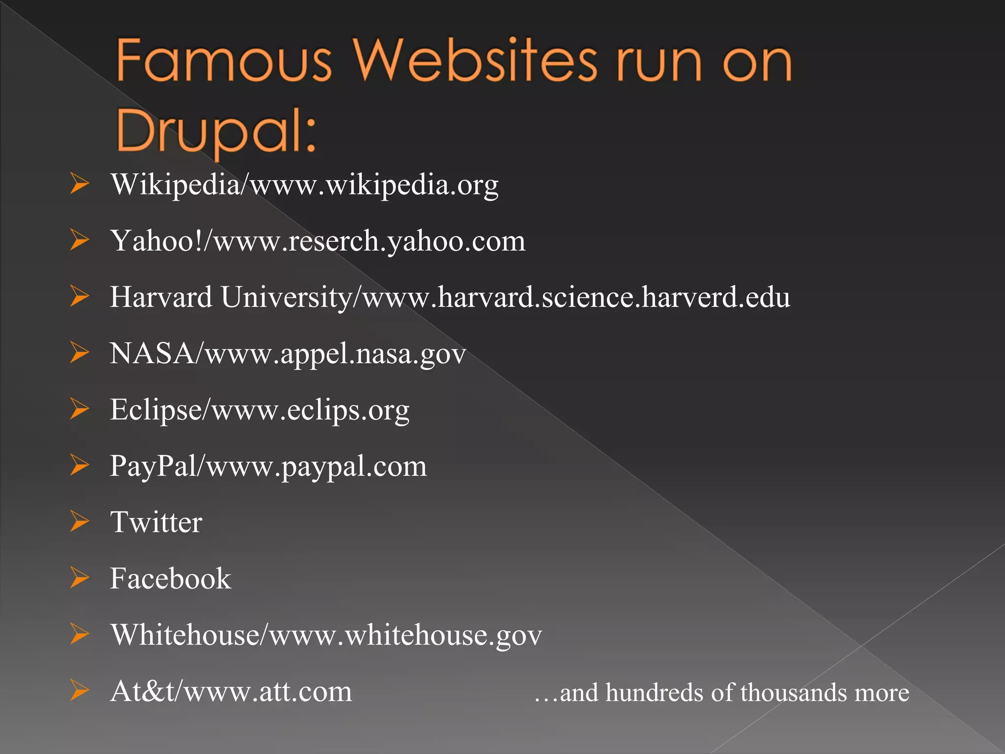  Wikipedia/www.wikipedia.org
 Yahoo!/www.reserch.yahoo.com
 Harvard University/www.harvard.science.harverd.edu
 NASA/www.appel.nasa.gov
 Eclipse/www.eclips.org
 PayPal/www.paypal.com
 Twitter
 Facebook
 Whitehouse/www.whitehouse.gov
 At&t/www.att.com …and hundreds of thousands more
 