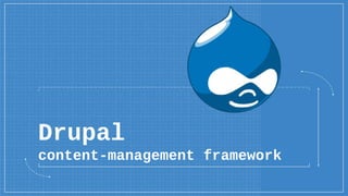 Drupal
content-management framework
 