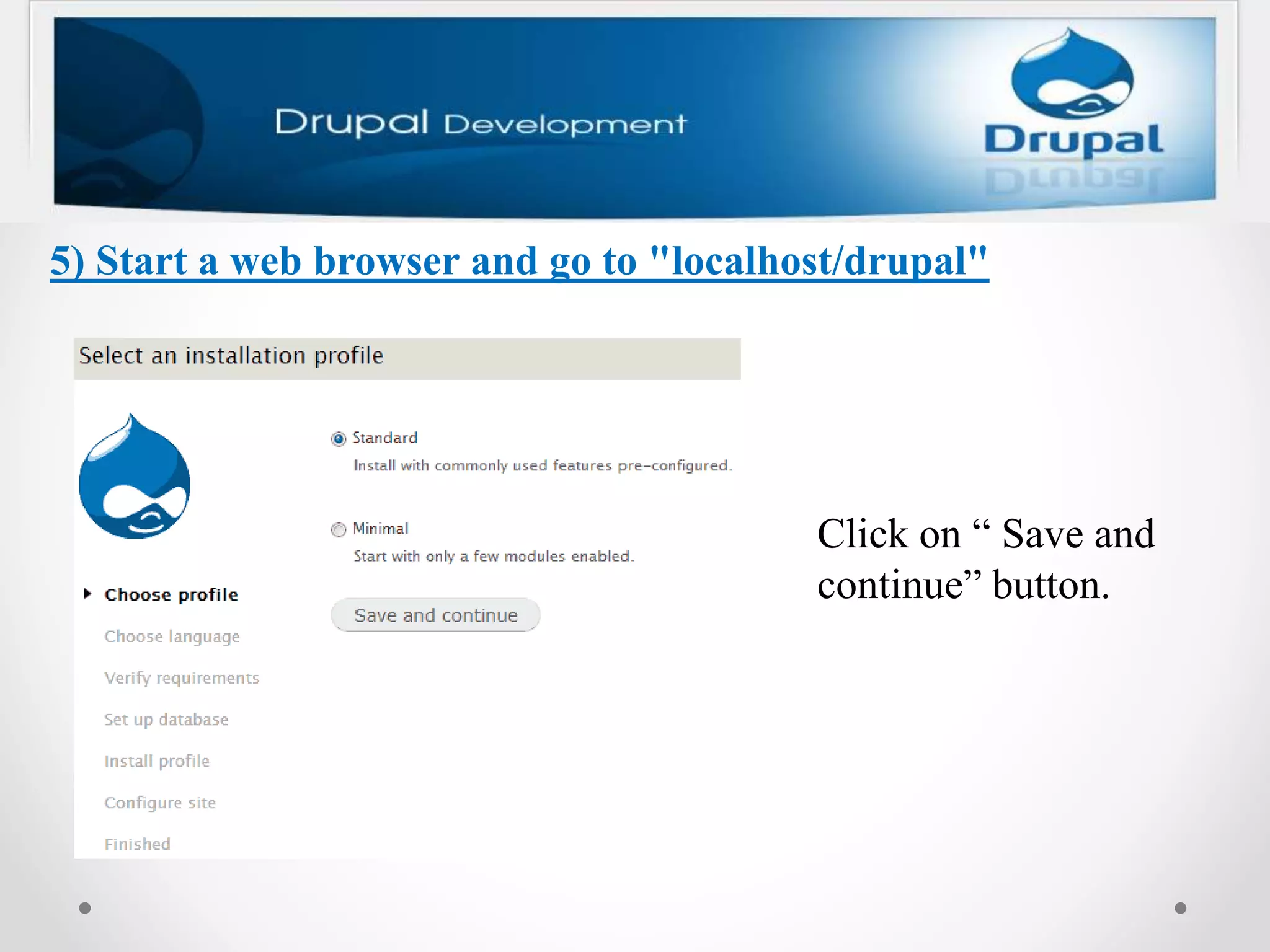 5) Start a web browser and go to "localhost/drupal"
Click on “ Save and
continue” button.
 