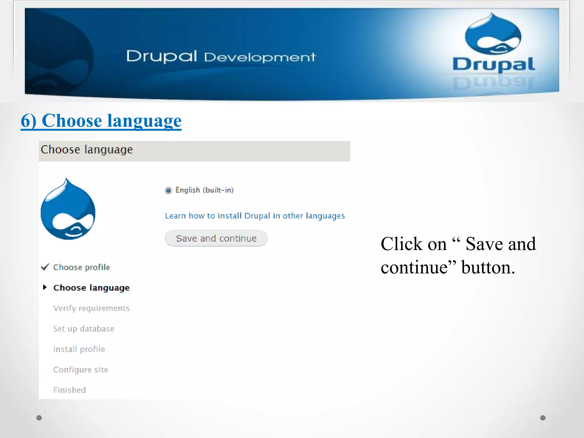 6) Choose language
Click on “ Save and
continue” button.
 