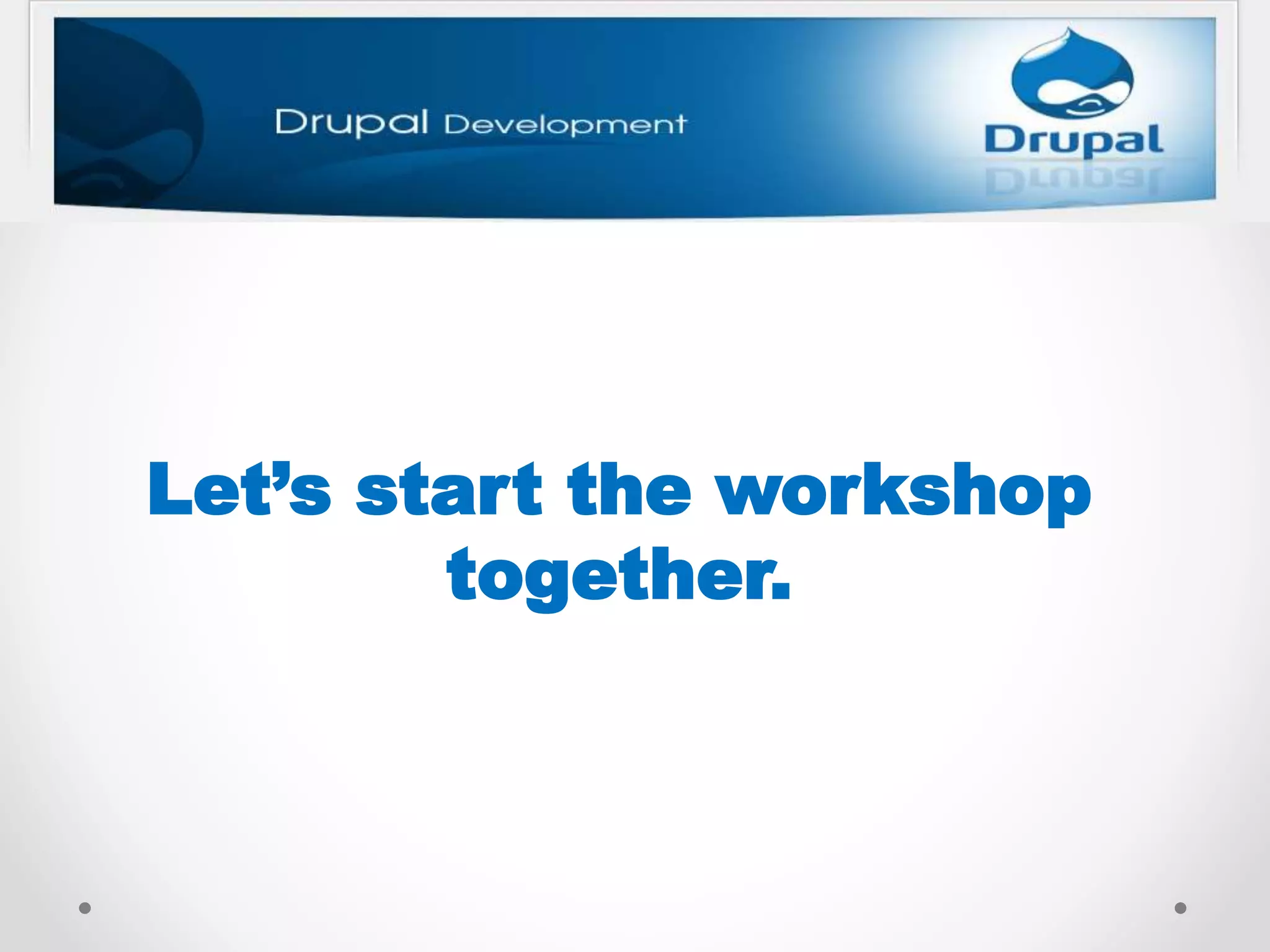Let’s start the workshop
together.
 
