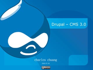 Drupal – CMS 3.0




charles chuang
    2009/07/03
 