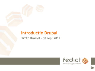 Introductie Drupal 
INTEC Brussel – 30 sept 2014 
 