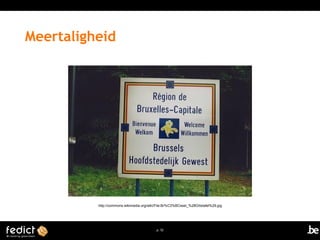 p. 52 
Meertaligheid 
http://commons.wikimedia.org/wiki/File:Br%C3%BCssel_%28Ortstafel%29.jpg 
 