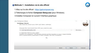 1.Allez sur le site officiel : https://getcomposer.org.
2.Téléchargez le fichier Composer-Setup.exe (pour Windows).
3.Installez Composer en suivant l’interface graphique
Méthode 1 : Installation via le site officiel
 