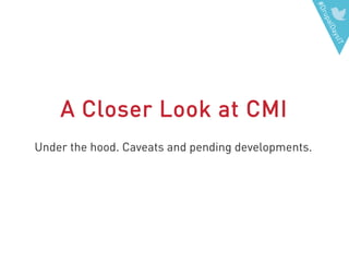 #DrupalDaysIT
A Closer Look at CMI
Under the hood. Caveats and pending developments.
 