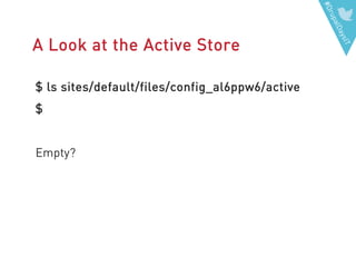 #DrupalDaysIT
A Look at the Active Store
$ ls sites/default/files/config_al6ppw6/active
$
Empty?
 