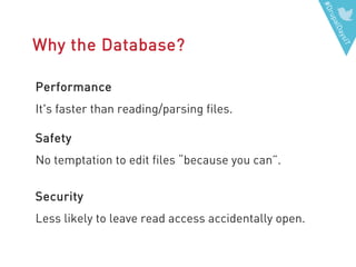 #DrupalDaysIT
Why the Database?
Performance
It's faster than reading/parsing files.
Safety
No temptation to edit files “because you can”.
Security
Less likely to leave read access accidentally open.
 