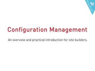 #DrupalDaysIT
Configuration Management
An overview and practical introduction for site builders.
 