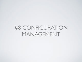 #8 CONFIGURATION
MANAGEMENT
 