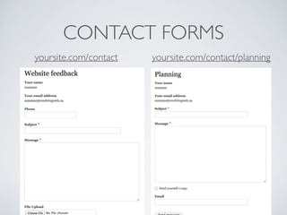 CONTACT FORMS
yoursite.com/contact yoursite.com/contact/planning
 