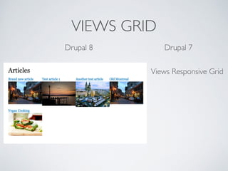 VIEWS GRID
Drupal 8 Drupal 7
Views Responsive Grid	

 