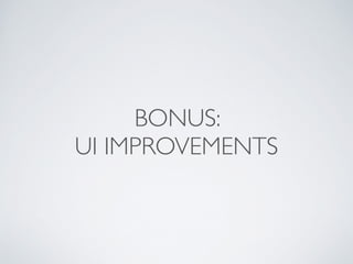 BONUS: 	

UI IMPROVEMENTS
 