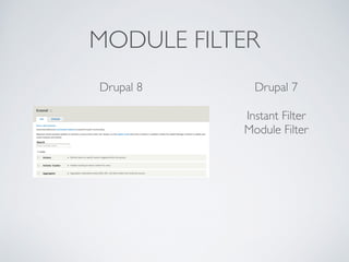MODULE FILTER
Drupal 8 Drupal 7
Instant Filter	

Module Filter
 