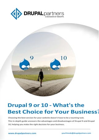 Drupal 9 or 10 - What's the Best Choice for Your Business? www.drupalpartners.com | yourfriends@drupalpartners.com
1
 