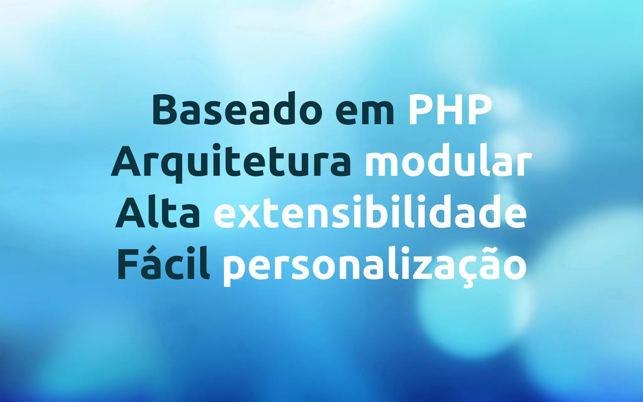 Baseado em PHP 
Arquitetura modular 
Alta extensibilidade 
Fácil personalização 
 