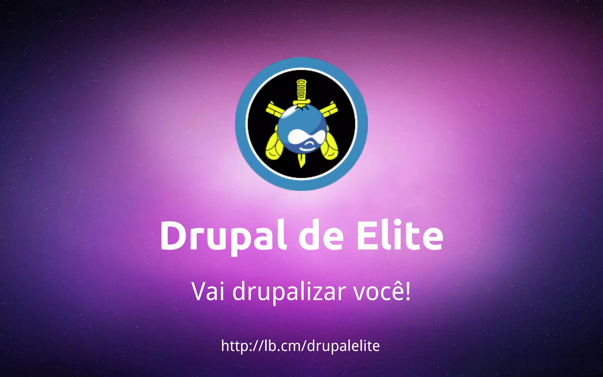 Drupal de Elite 
Vai drupalizar você! 
http://lb.cm/drupalelite 
 