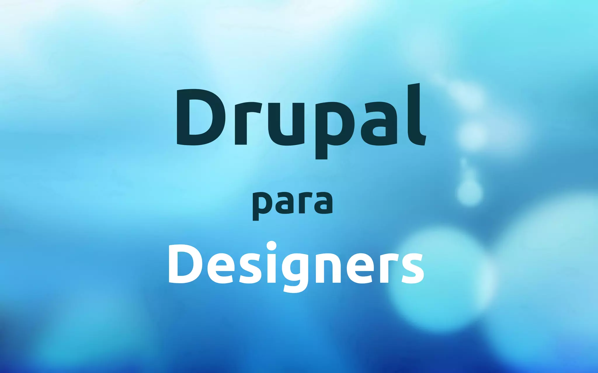Drupal 
para 
Designers 
 